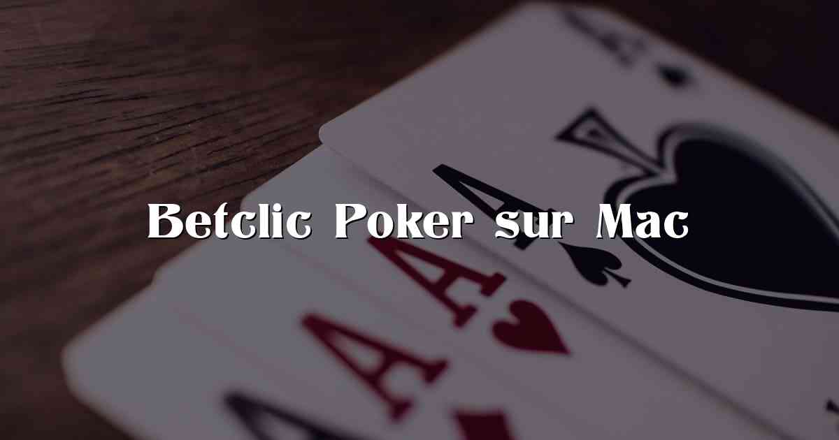 Betclic Poker sur Mac