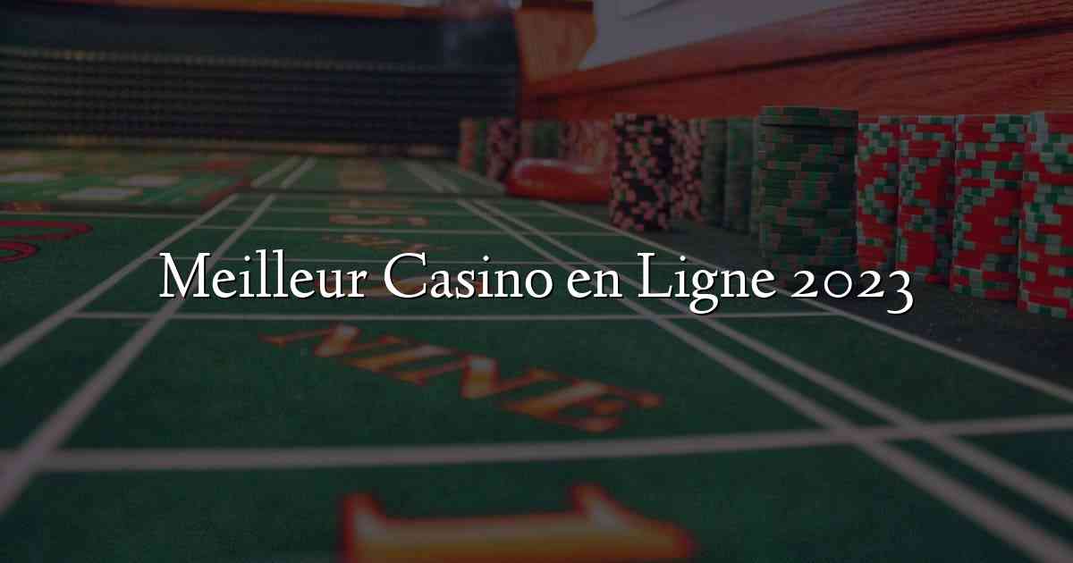 Meilleur Casino en Ligne 2023