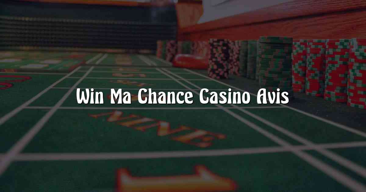 Win Ma Chance Casino Avis