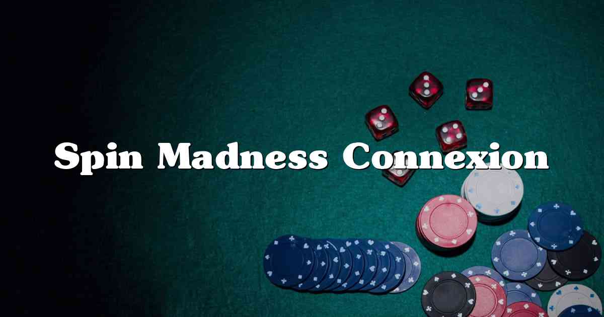 Spin Madness Connexion