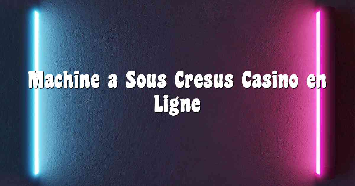 Machine a Sous Cresus Casino en Ligne