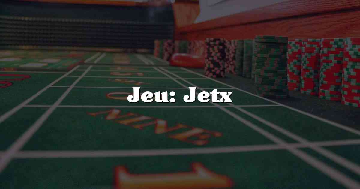 Jeu: Jetx