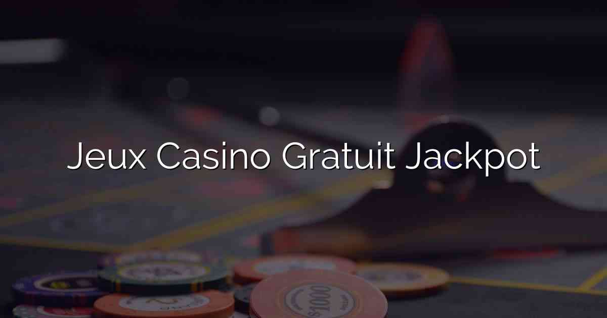 Jeux Casino Gratuit Jackpot