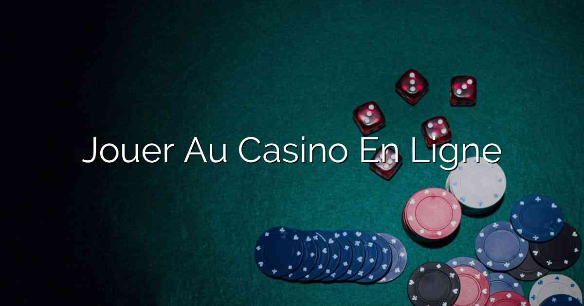 Jouer Au Casino En Ligne