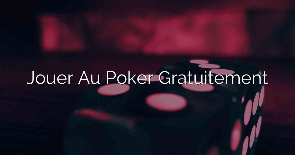 Jouer Au Poker Gratuitement