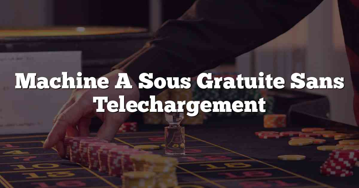 Machine A Sous Gratuite Sans Telechargement