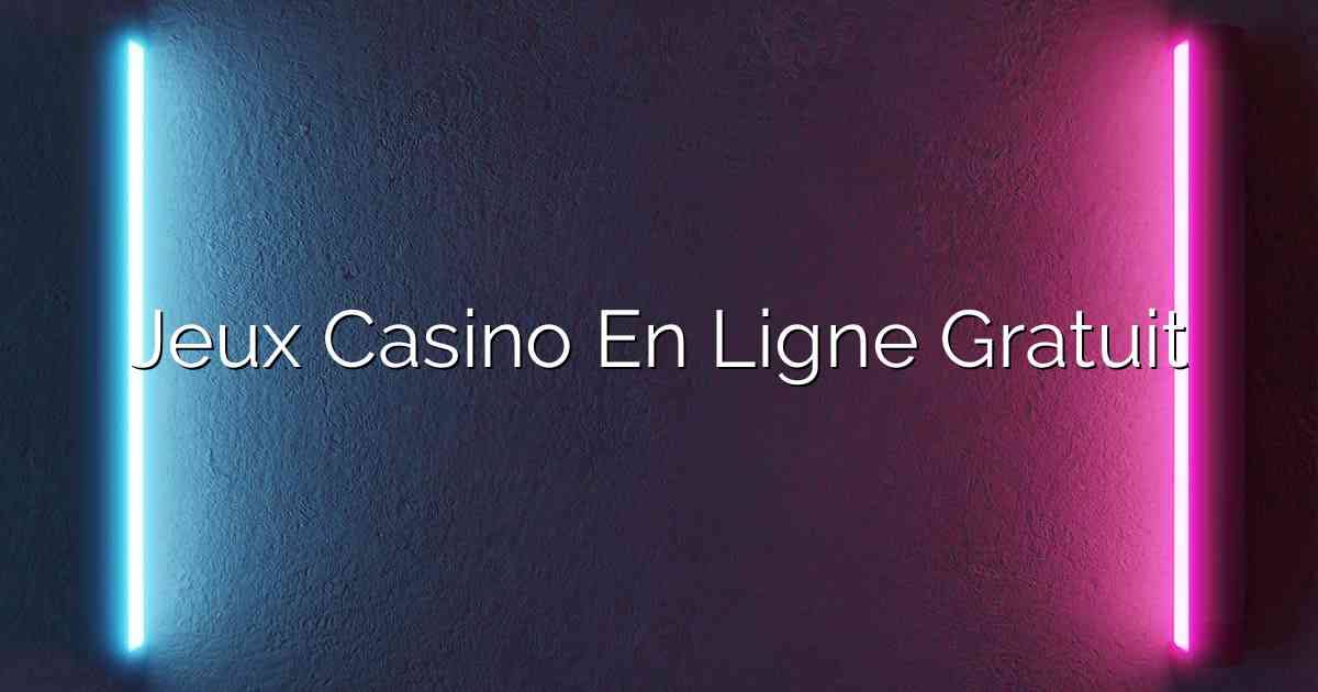Jeux Casino En Ligne Gratuit