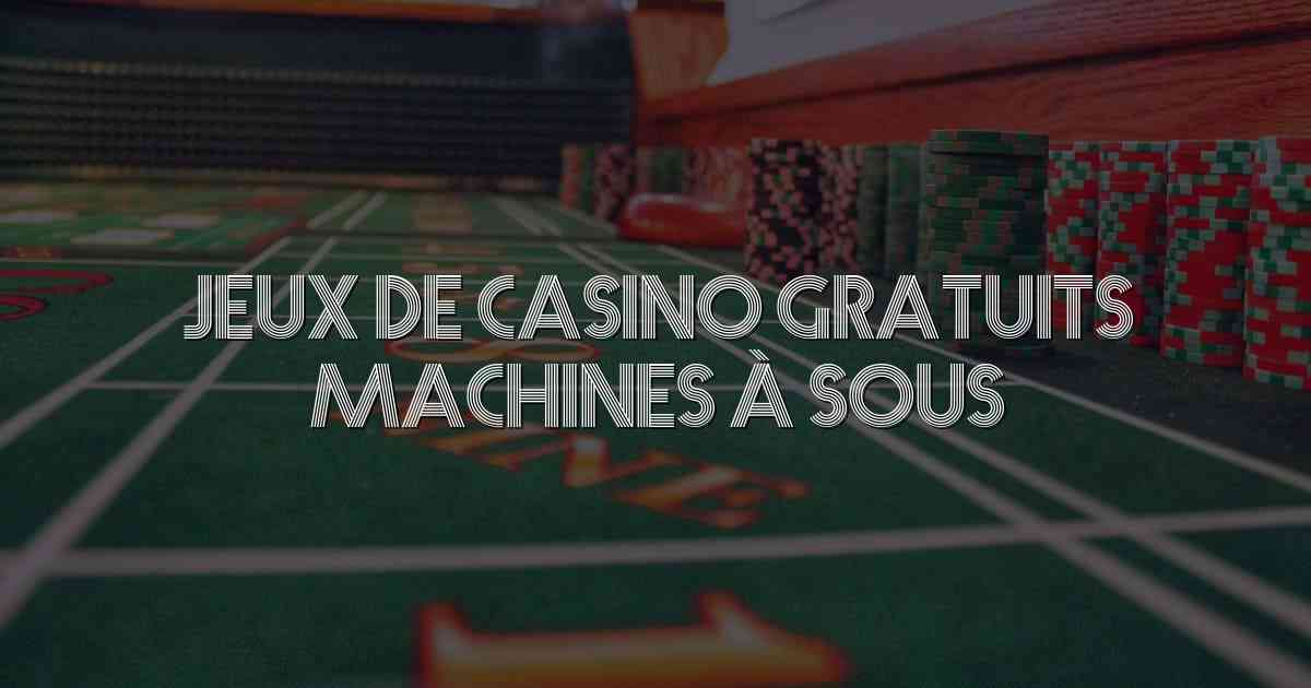Jeux De Casino Gratuits Machines à Sous
