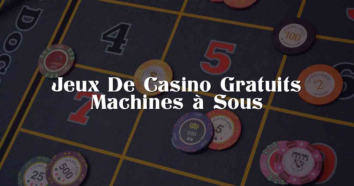 Jeux De Casino Gratuits Machines à Sous