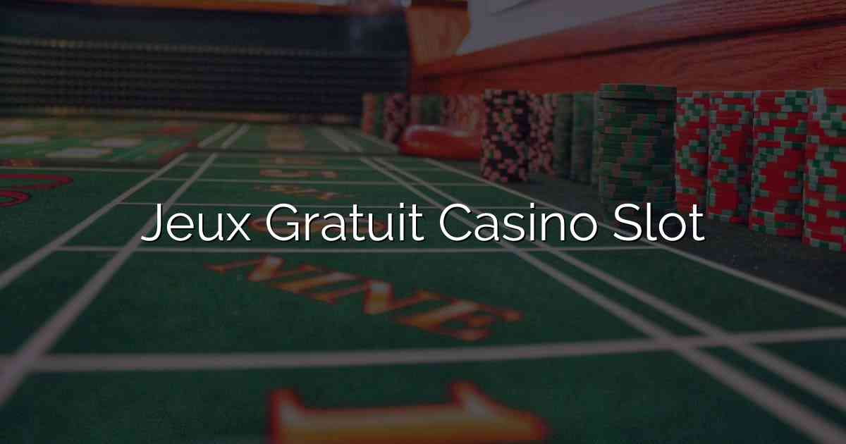 Jeux Gratuit Casino Slot