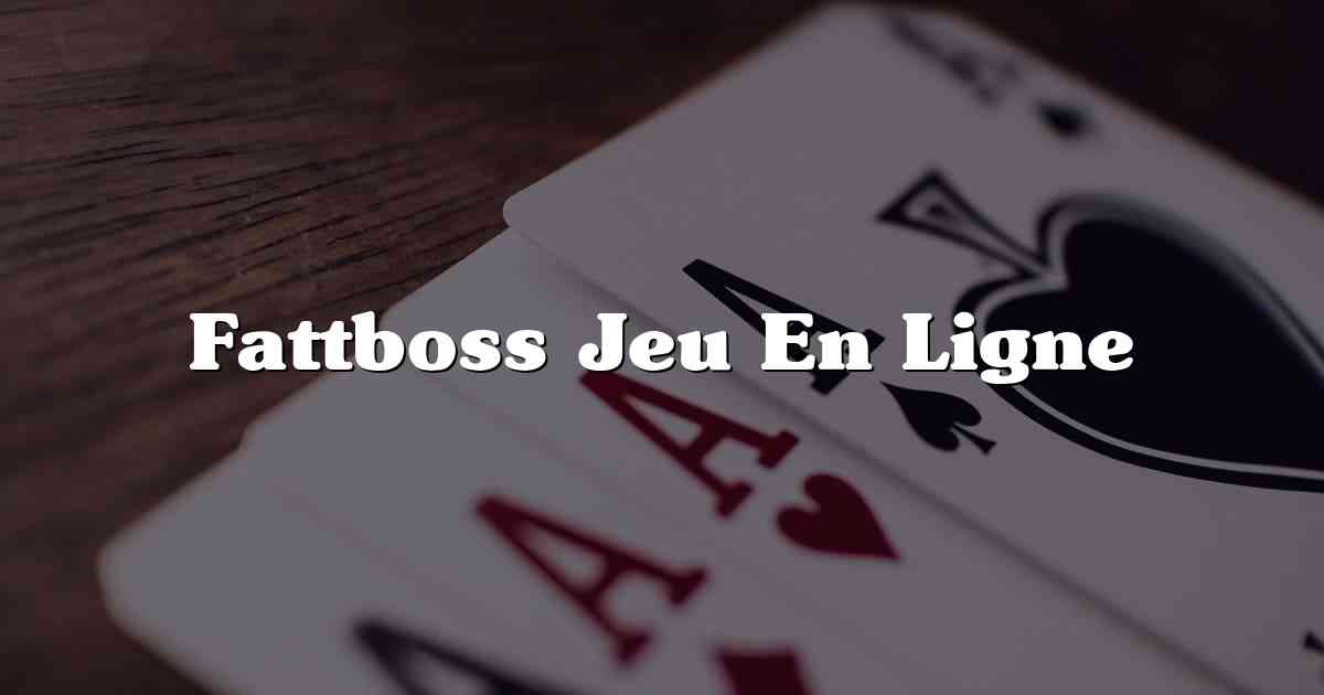 Fattboss Jeu En Ligne