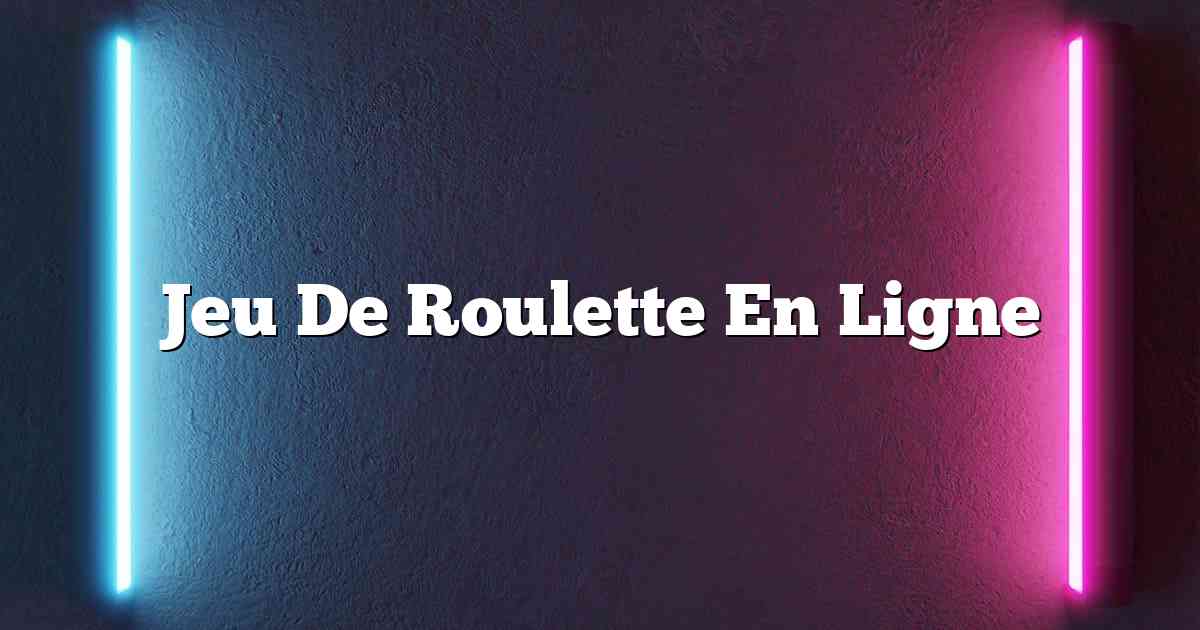Jeu De Roulette En Ligne