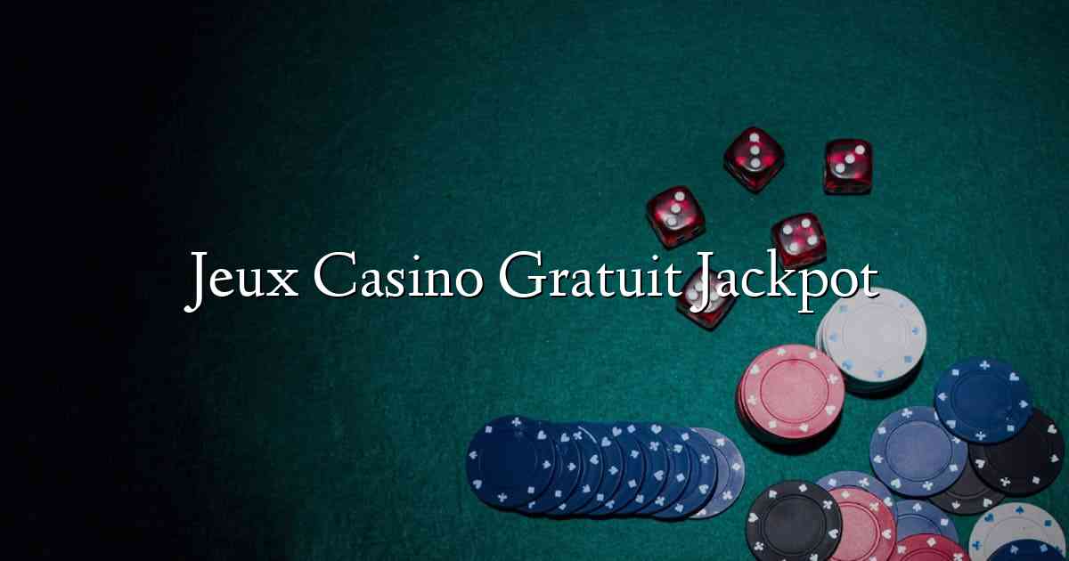 Jeux Casino Gratuit Jackpot