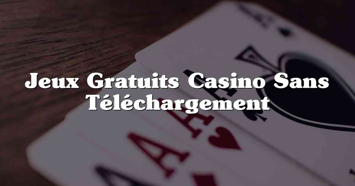 Jeux Gratuits Casino Sans Téléchargement
