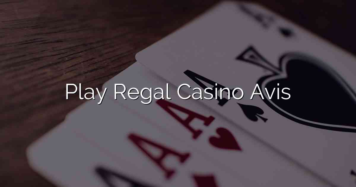 Play Regal Casino Avis