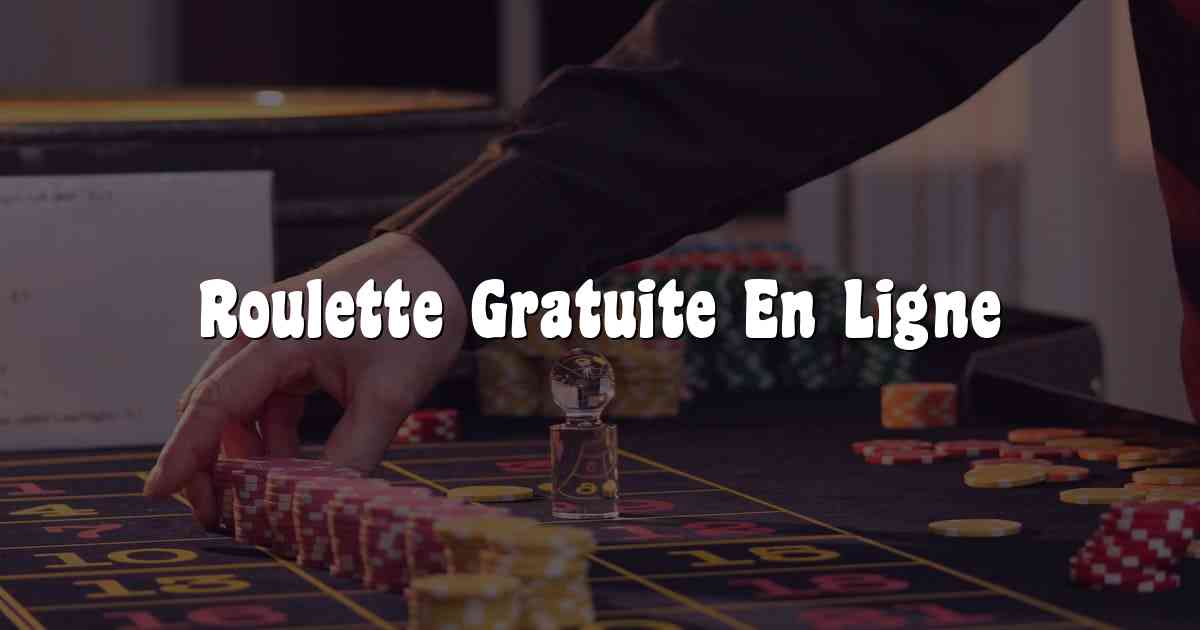 Roulette Gratuite En Ligne