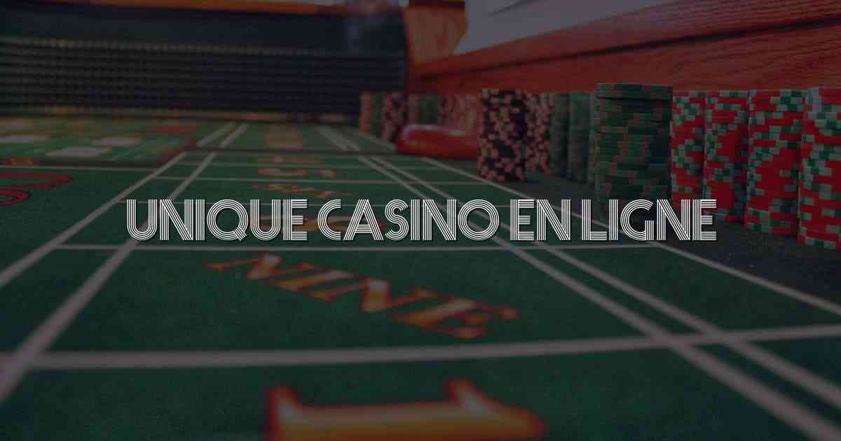 Unique Casino En Ligne