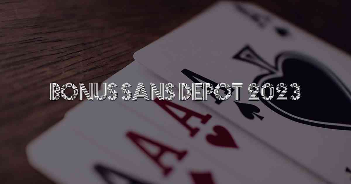 Bonus Sans Depot 2023
