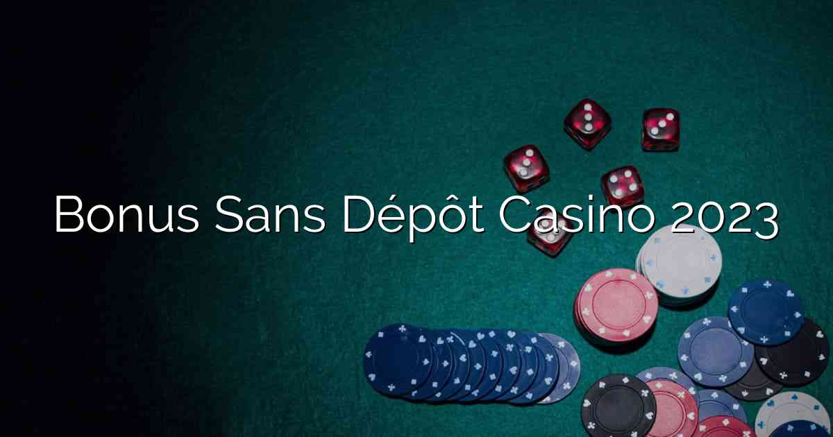 Bonus Sans Dépôt Casino 2023
