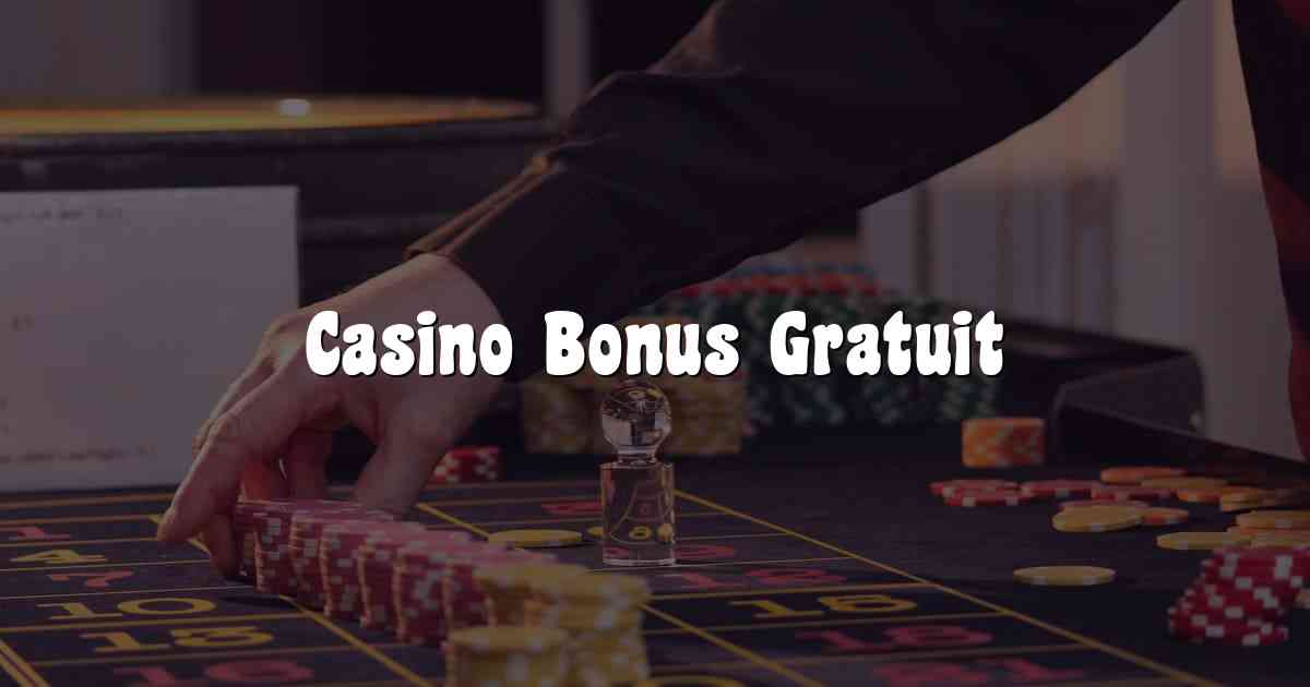 Casino Bonus Gratuit
