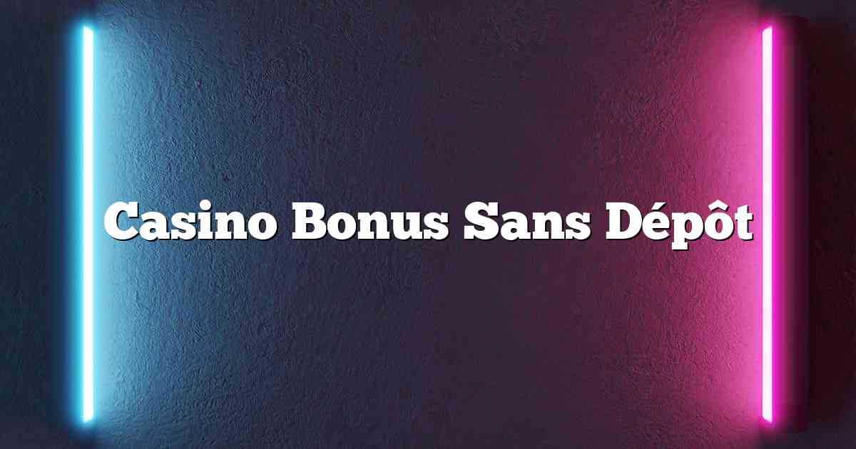 Casino Bonus Sans Dépôt