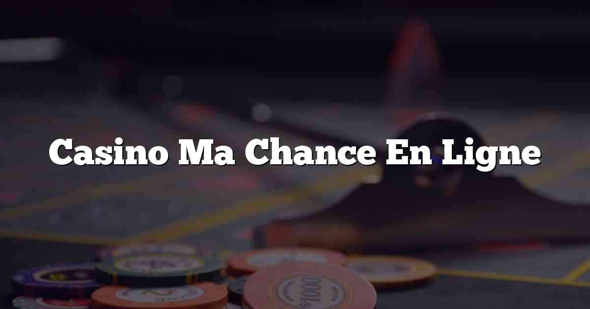 Casino Ma Chance En Ligne