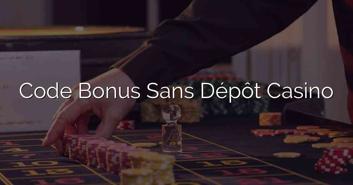 Code Bonus Sans Dépôt Casino