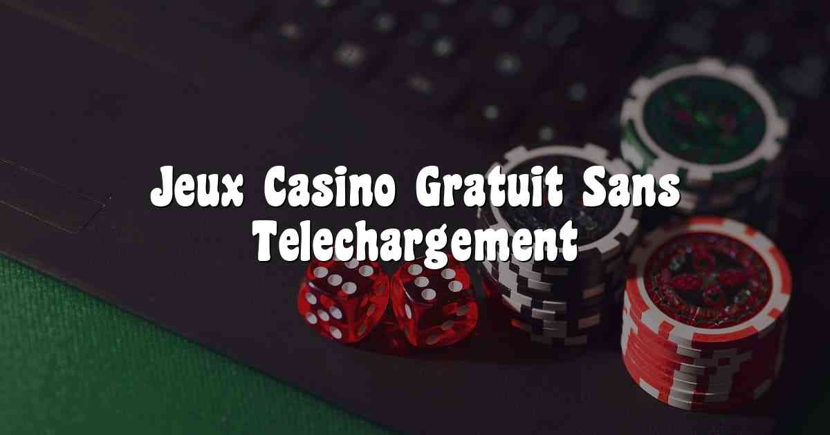 Jeux Casino Gratuit Sans Telechargement