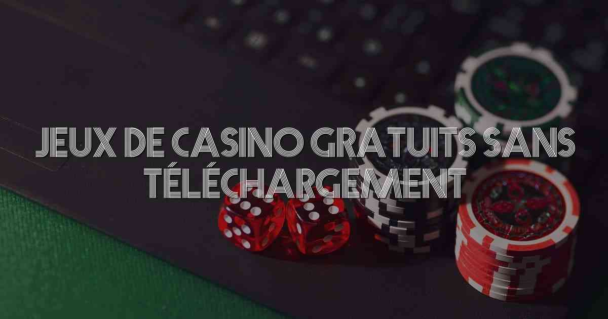 Jeux De Casino Gratuits Sans Téléchargement