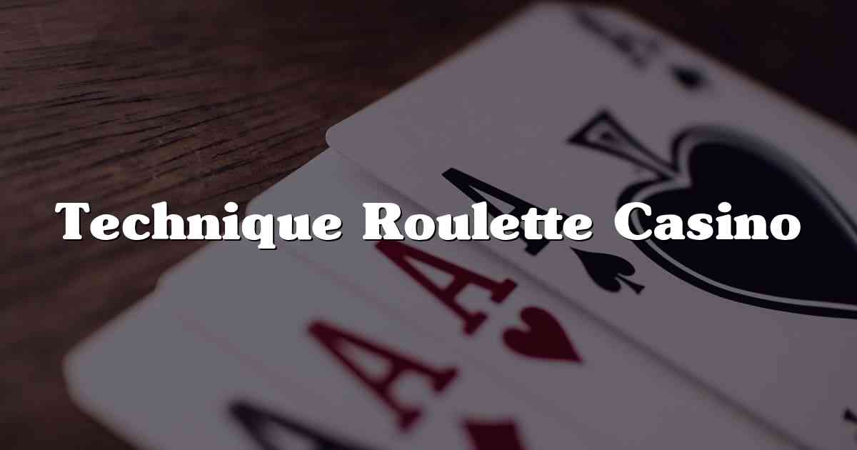 Technique Roulette Casino