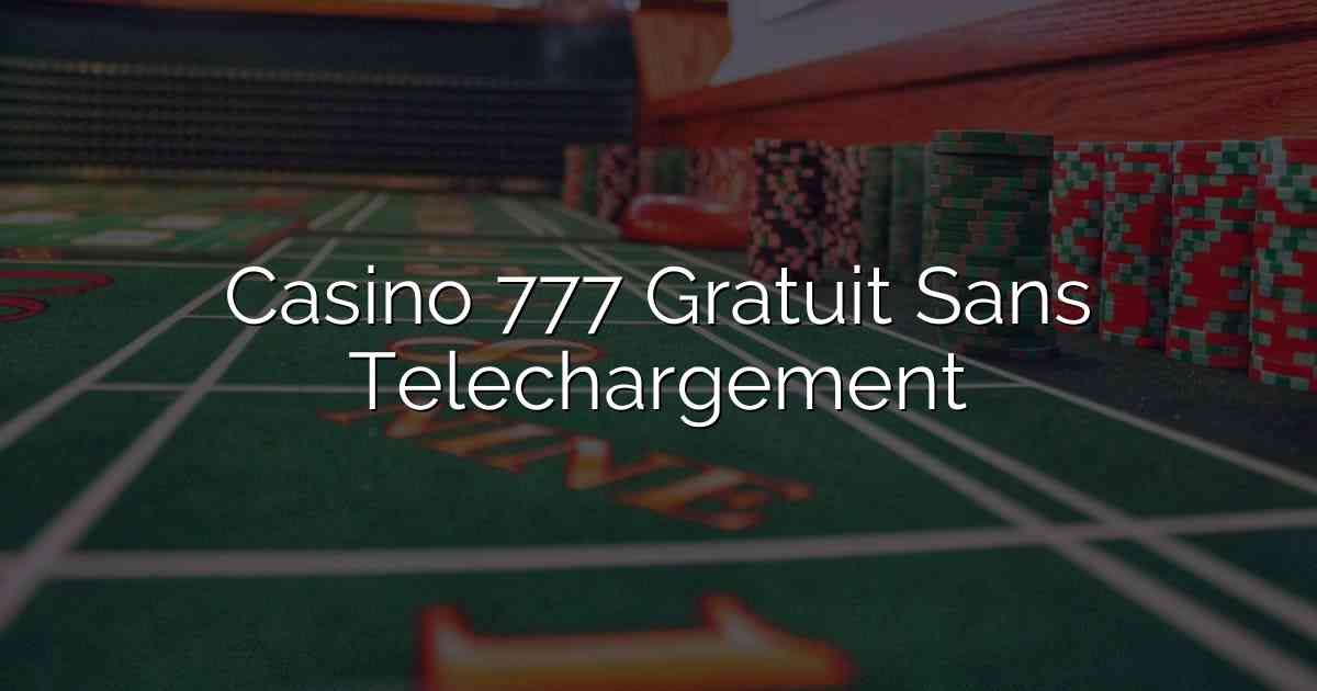 Casino 777 Gratuit Sans Telechargement