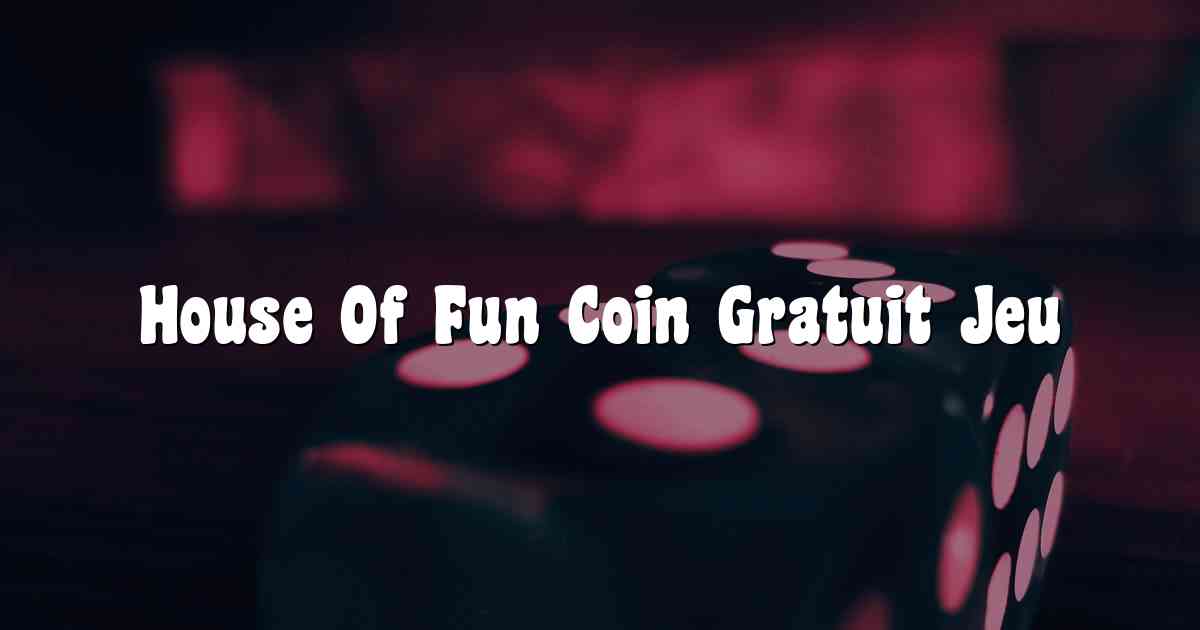 House Of Fun Coin Gratuit Jeu