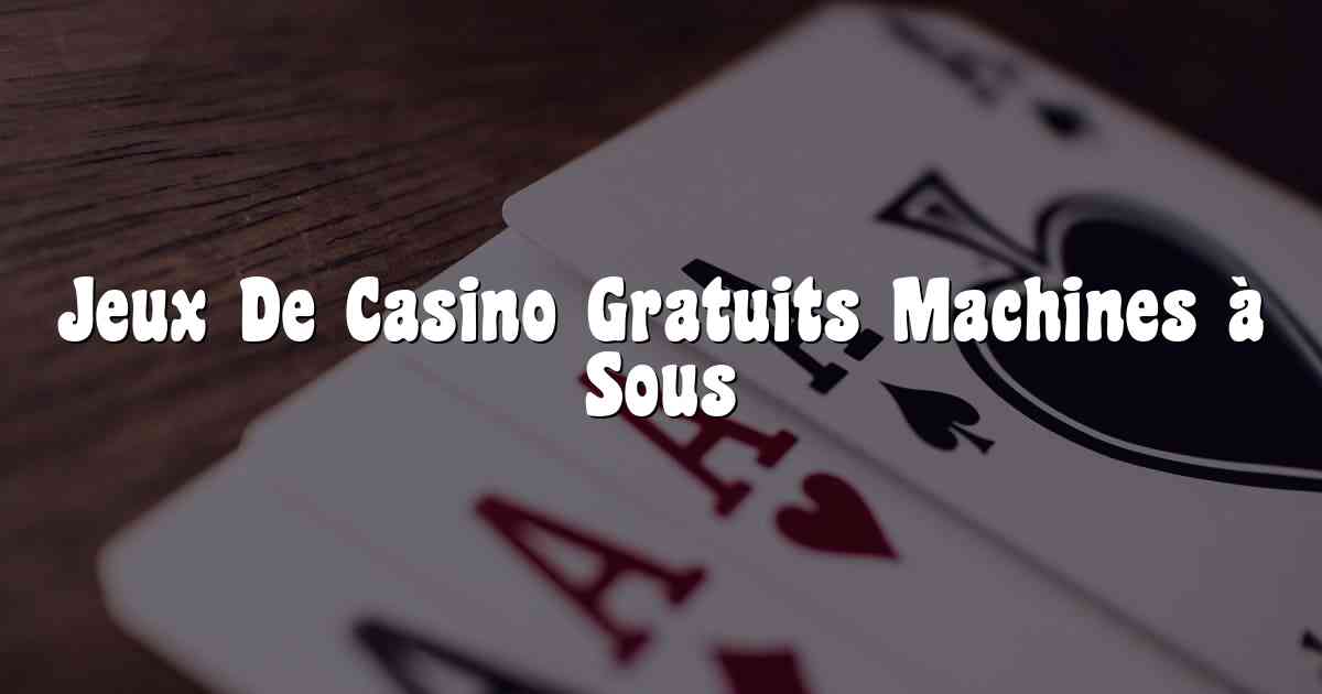 Jeux De Casino Gratuits Machines à Sous