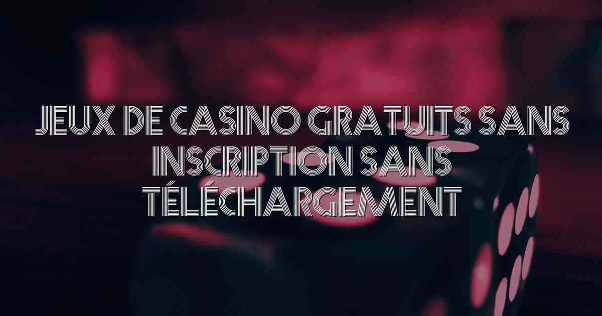 Jeux De Casino Gratuits Sans Inscription Sans Téléchargement