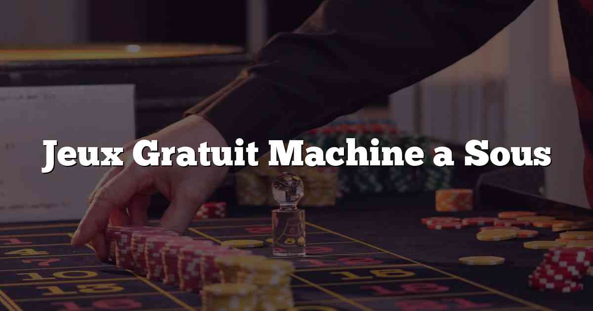 Jeux Gratuit Machine a Sous