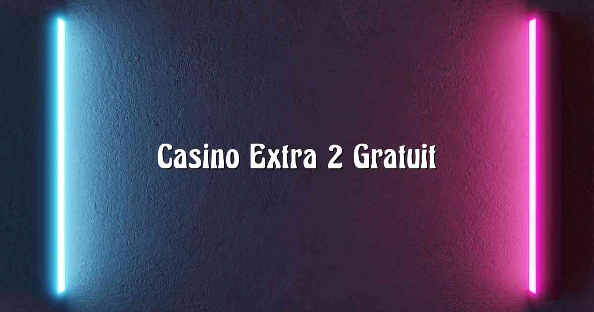 Casino Extra 2 Gratuit
