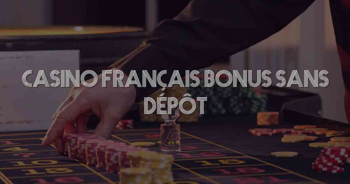 Casino Français Bonus Sans Dépôt