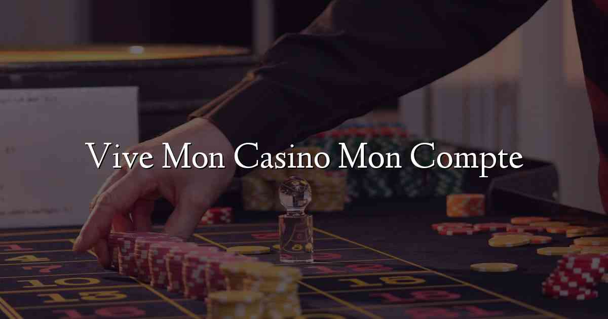 Vive Mon Casino Mon Compte