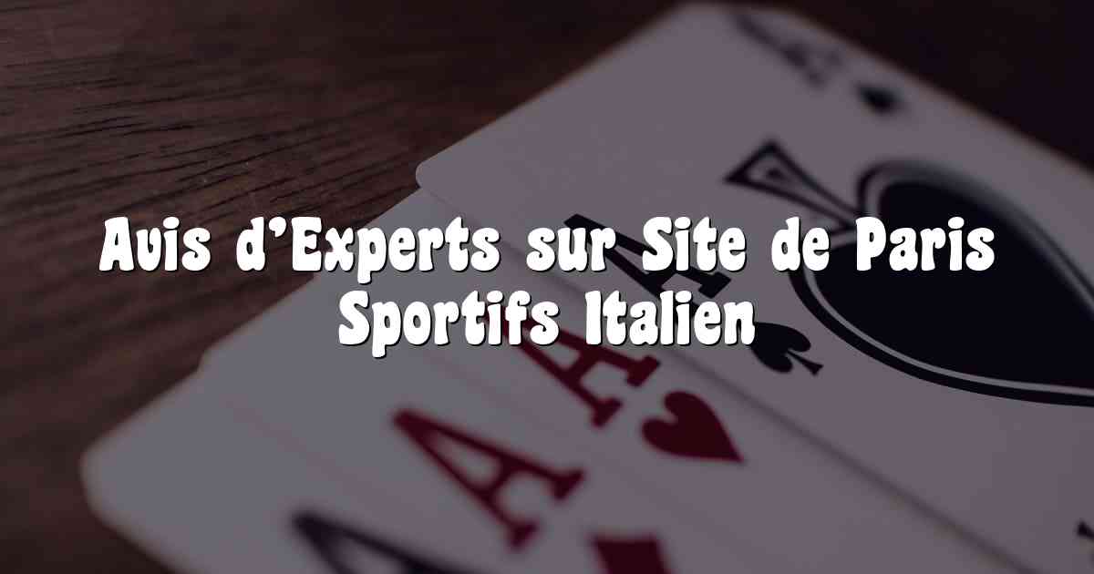 Avis d’Experts sur Site de Paris Sportifs Italien