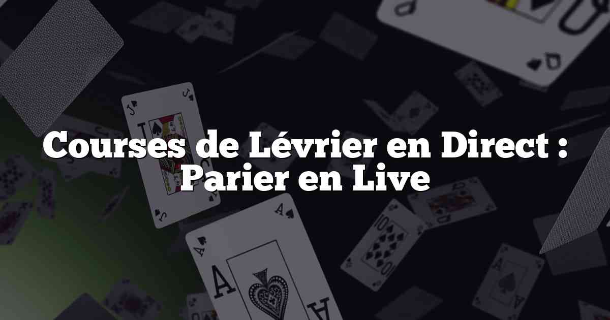 Courses de Lévrier en Direct : Parier en Live