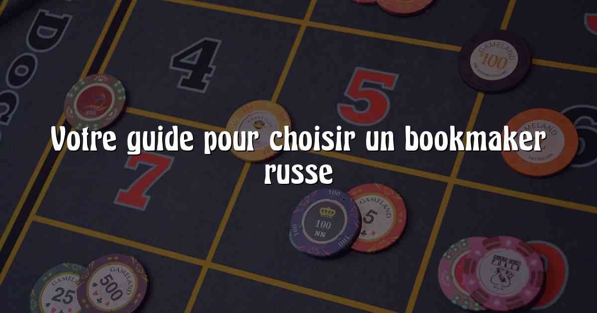 Votre guide pour choisir un bookmaker russe