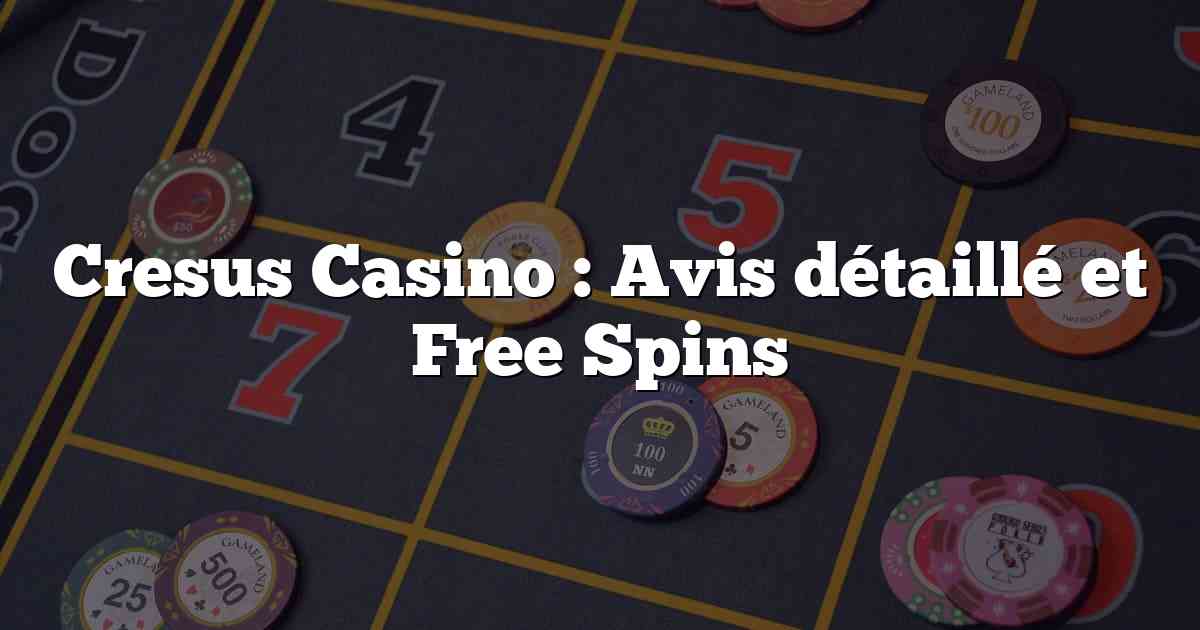 Cresus Casino : Avis détaillé et Free Spins