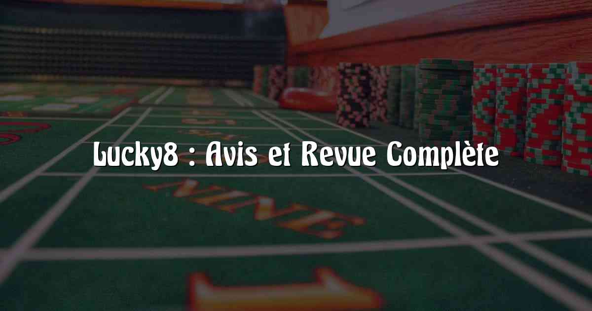 Lucky8 : Avis et Revue Complète