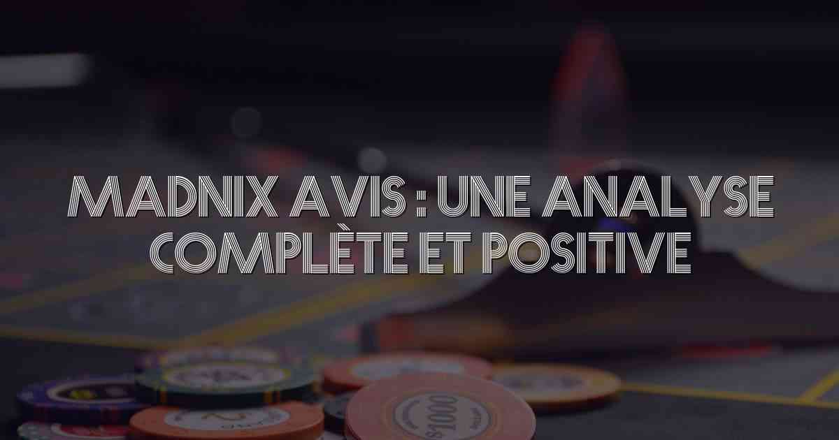 Madnix Avis : Une Analyse Complète et Positive