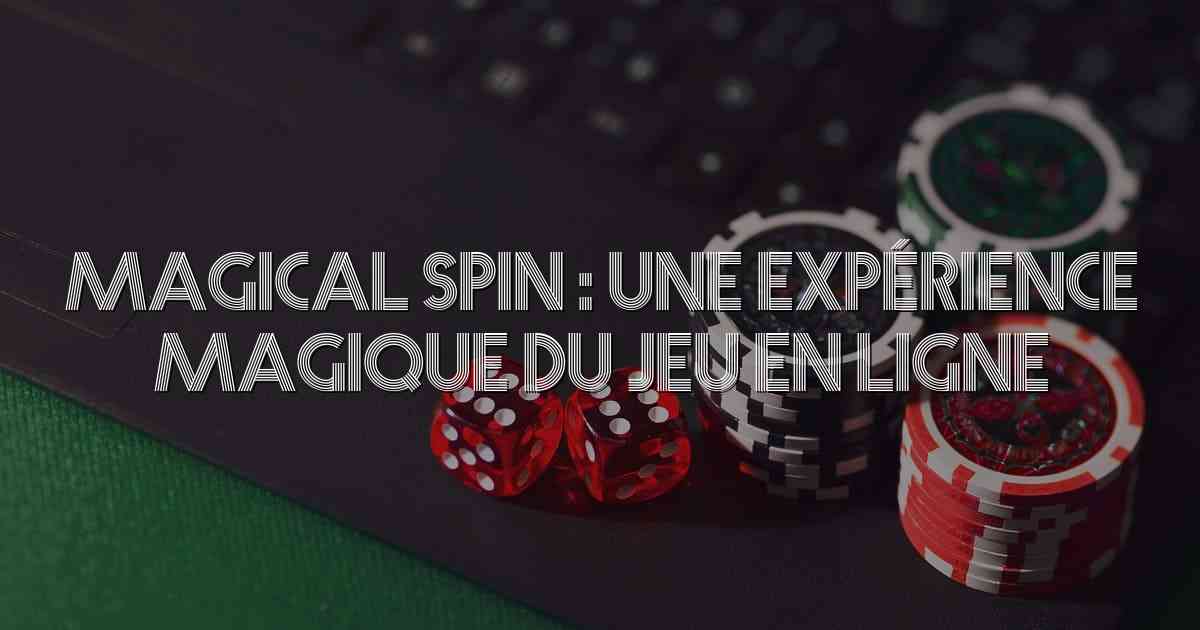 Magical Spin : Une Expérience Magique du Jeu en Ligne