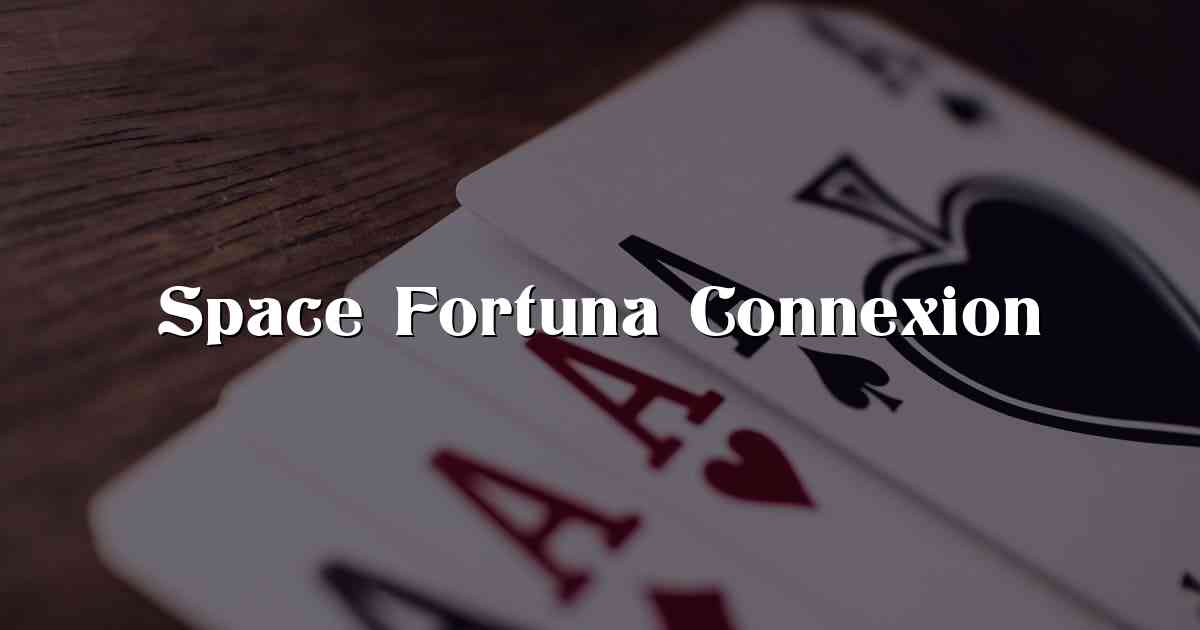 Space Fortuna Connexion