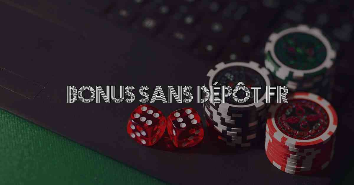 Bonus Sans Dépôt FR