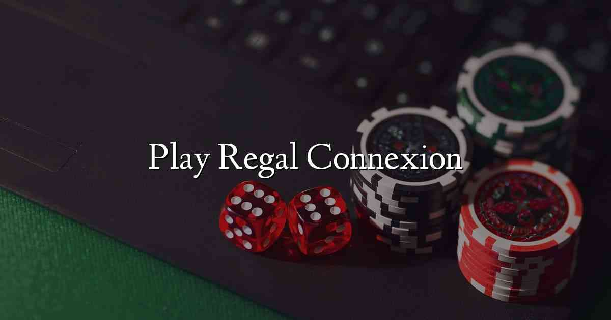 Play Regal Connexion