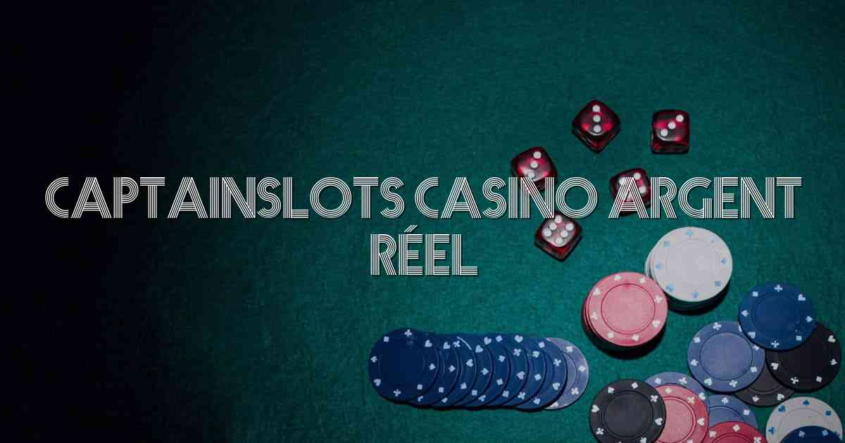 CaptainSlots Casino Argent Réel