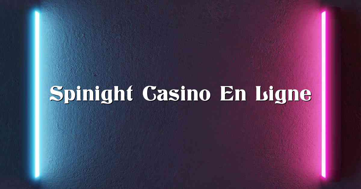 Spinight Casino En Ligne